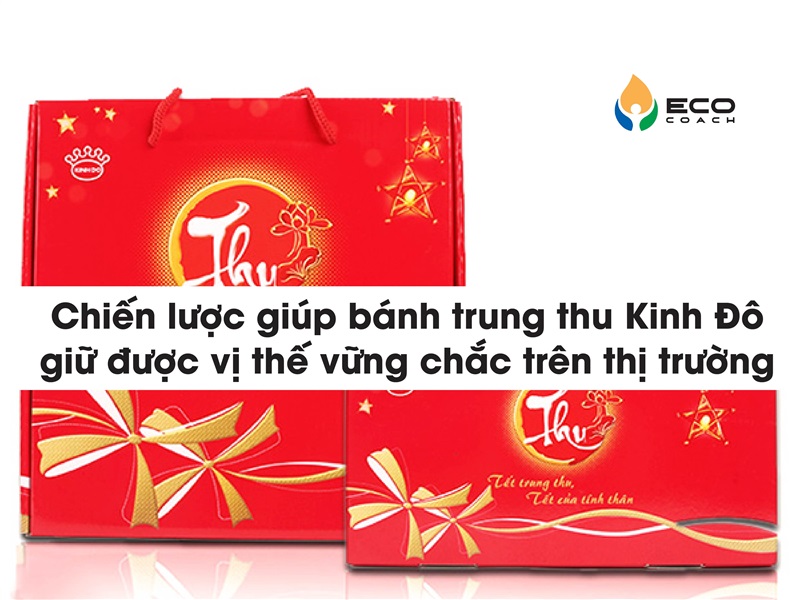 Chiến lược giúp bánh trung thu Kinh Đô giữ được vị thế vững chắc trên thị trường